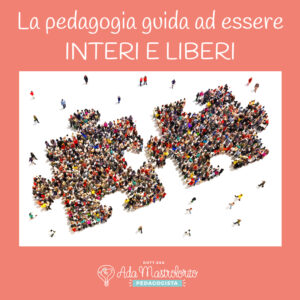 La padagogia guida ad essere interi e liberi